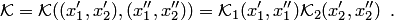 $$ {\cal K}= {\cal K}((x'_1,x'_2),(x''_1,x''_2))= {\cal K}_1(x'_1,x''_1) {\cal K}_2(x'_2,x''_2)\enspace. $$