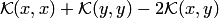 $ {\cal K}(x,x)+ {\cal K}(y,y)-2 {\cal K}(x,y)$
