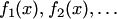 $f_1(x),f_2(x),\ldots$
