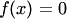 $f(x)=0$