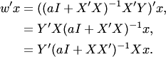 \begin{align*} w'x &= ((aI+X'X)^{-1}X'Y)'x,\\ &= Y'X(aI+X'X)^{-1}x,\\ &= Y'(aI+XX')^{-1}Xx. \end{align*}