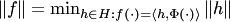 $\|f\|=\min_{h\in H: f(\cdot)=\langle h,\Phi(\cdot)\rangle}\|h\|$