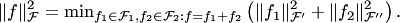 $$ \|f\|^2_{ {\cal F}}=\min\nolimits_{f_1\in {\cal F}_1, f_2\in {\cal F}_2: f=f_1+f_2} \left(\|f_1\|^2_{ {\cal F}'}+\|f_2\|^2_{ {\cal F}''}\right). $$