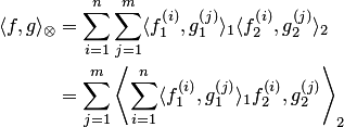 \begin{align*} \langle f,g\rangle_\otimes &= \sum_{i=1}^n\sum_{j=1}^m\langle f_1^{\left(i\right)},g_1^{\left(j\right)}\rangle_1 \langle f_2^{\left(i\right)},g_2^{\left(j\right)}\rangle_2 \\ &=\sum_{j=1}^m \left\langle \sum_{i=1}^n\langle f_1^{\left(i\right)},g_1^{\left(j\right)}\rangle_1 f_2^{\left(i\right)},g_2^{\left(j\right)}\right\rangle_2 \end{align*}