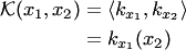 \begin{align*} {\cal K}(x_1,x_2)&=\langle k_{x_1}, k_{x_2}\rangle\\ &= k_{x_1}(x_2) \end{align*}