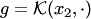 $g= {\cal K}(x_2,\cdot)$