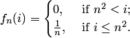 $$ f_n(i)= \begin{cases} 0, & \text{ if } n^2<i;\\ \frac 1n, & \text{ if } i\le n^2. \end{cases} $$