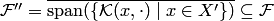 $ {\cal F}''=\overline{\mathop{{\mathrm{span}}}\nolimits(\{ {\cal K}(x,\cdot)\mid x\in X'\})}\subseteq {\cal F}$