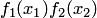 $f_1(x_1)f_2(x_2)$