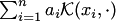 $\sum_{i=1}^na_i {\cal K}(x_i,\cdot)$