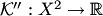 $ {\cal K}'': X^2\to\mathbb R$