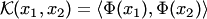 $ {\cal K}(x_1,x_2)=\langle\Phi(x_1),\Phi(x_2)\rangle$