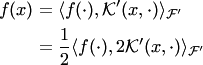 \begin{align*} f(x) &= \langle f(\cdot), {\cal K}'(x,\cdot)\rangle_{ {\cal F}'}\\ &= \frac 12 \langle f(\cdot),2 {\cal K}'(x,\cdot)\rangle_{ {\cal F}'} \end{align*}
