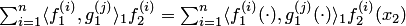 $\sum_{i=1}^n\langle f_1^{\left(i\right)},g_1^{\left(j\right)}\rangle_1 f_2^{\left(i\right)}= \sum_{i=1}^n\langle f_1^{\left(i\right)}(\cdot),g_1^{\left(j\right)}(\cdot)\rangle_1 f_2^{\left(i\right)}(x_2)$
