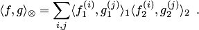 \begin{equation*} \langle f,g\rangle_\otimes = \sum_{i,j} \langle f_1^{\left(i\right)},g_1^{\left(j\right)}\rangle_1 \langle f_2^{\left(i\right)},g_2^{\left(j\right)}\rangle_2\enspace. \end{equation*}