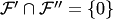 $ {\cal F}'\cap {\cal F}''=\{0\}$