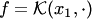 $f= {\cal K}(x_1,\cdot)$