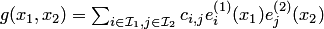 $g(x_1,x_2)=\sum_{i\in {\cal I}_1,j\in {\cal I}_2} c_{i,j}e^{\left(1\right)}_i(x_1)e^{\left(2\right)}_j(x_2)$