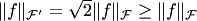 $\|f\|_{ {\cal F}'}=\sqrt{2}\|f\|_{ {\cal F}}\ge \|f\|_{ {\cal F}}$