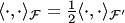 $\langle\cdot,\cdot\rangle_{ {\cal F}}=\frac 12 \langle\cdot,\cdot\rangle_{ {\cal F}'}$