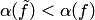 $\alpha(\tilde f)<\alpha(f)$