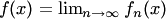 $f(x)=\lim_{n\to\infty}f_n(x)$