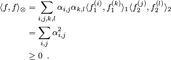 \begin{align*} \langle f,f\rangle_\otimes &=\sum_{i,j,k,l}\alpha_{i,j}\alpha_{k,l}\langle f_1^{\left(i\right)},f_1^{\left(k\right)}\rangle_1 \langle f_2^{\left(j\right)},f_2^{\left(l\right)}\rangle_2\\ &=\sum_{i,j}\alpha_{i,j}^2\\ &\ge 0\enspace. \end{align*}