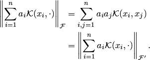 \begin{align*} \left\|\sum_{i=1}^n a_i {\cal K}(x_i,\cdot)\right\|_{ {\cal F}} &= \sum_{i,j=1}^n a_ia_j {\cal K}(x_i,x_j) \\ &= \left\|\sum_{i=1}^n a_i {\cal K}(x_i,\cdot)\right\|_{ {\cal F}'}. \end{align*}