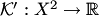 $ {\cal K}': X^2\to\mathbb R$