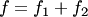 $f=f_1+f_2$