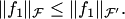 $$\|f_1\|_{ {\cal F}}\le \|f_1\|_{ {\cal F}'}.$$