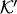 $ {\cal K}'$