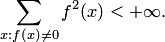 $$ \sum_{x:f(x)\ne 0}f^2(x)<+\infty. $$