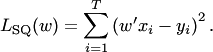 $$ L_{\rm SQ}(w)=\sum_{i=1}^T\left(w'x_i-y_i\right)^2. $$