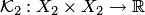 $ {\cal K}_2: X_2\times X_2\to\mathbb R$