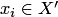 $x_i\in X'$