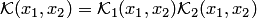 $$ {\cal K}(x_1,x_2)= {\cal K}_1(x_1,x_2) {\cal K}_2(x_1,x_2) $$