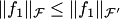 $$\|f_1\|_{ {\cal F}}\le \|f_1\|_{ {\cal F}'}$$