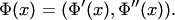 $$ \Phi(x)=(\Phi'(x),\Phi''(x)). $$